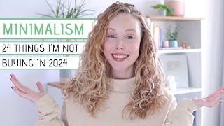 24 Things Im Not Buying In 2024  Minimalism amp Saving Money [upl. by Aznaed]