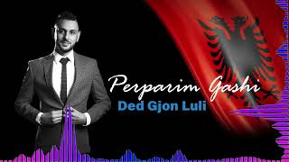 Perparim Gashi  Ded Gjon Luli [upl. by Marylin]