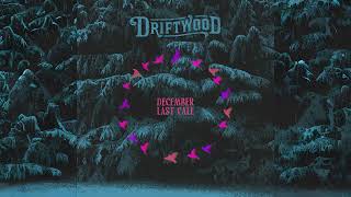 Driftwood  December Last Call Official Audio [upl. by Adnilem]