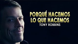 Porqué Hacemos Lo Que Hacemos  Tony Robbins en Español [upl. by Goth]