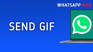 How To Send A Gif On WhatsApp Web On PC [upl. by Rasure]