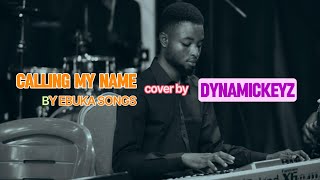 calling  my  name  Ebuka Songs  cover  by  DYNAMICKEYZ [upl. by Suirred]