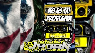 NO ES MI PROBLEMA REMIX ❌ DOBLE TONO ❌ DJ JHOAN CAR AUDIO [upl. by Thecla269]