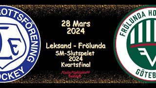 KVARTSFINAL  LEKSAND VS FRÖLUNDA  28 MARS 2024  HIGHLIGHTS  SHL [upl. by Hilliard]