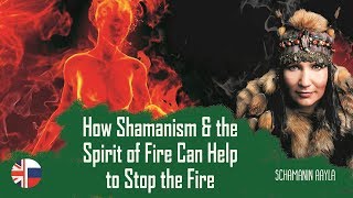 🌠 Schamanin Aayla How Shamanism amp the Spirit of Fire Can Help to Stop the Fire ENGРУС [upl. by Dranoel22]