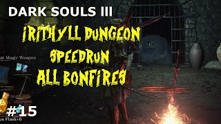 Dark Souls 3 IRITHYLL DUNGEON SPEED RUNBONFIRES [upl. by Bree]