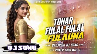 djsonumix tohar fulal fulal fulauna kahiyo awaj kar jayi bhojpuri dj song dj sarzen setup song [upl. by Vivle]