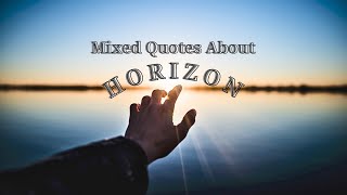 Mixed Quotes About HORIZON  Quips and Quotes [upl. by Nomad899]