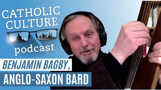 An AngloSaxon Bard  Benjamin Bagby  Catholic Culture Podcast 98 [upl. by Ibib]