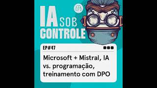 47 Microsoft  Mistral IA vs programação treinamento com DPO [upl. by Elonore]