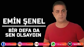 EMİN ŞENEL  BİR DEFADA SEN OLSAYDIN [upl. by Aivitnahs]