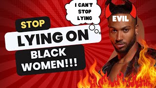 STOP LYING ON BLACK WOMEN [upl. by Weitman497]