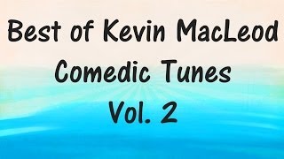 Best of Kevin MacLeod  COMEDIC TUNES VOL 2 RoyaltyFree Music [upl. by Otiragram]