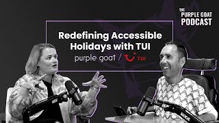 Redefining Accessible Holidays with TUI  E21 The Purple Goat Podcast [upl. by Zetneuq]