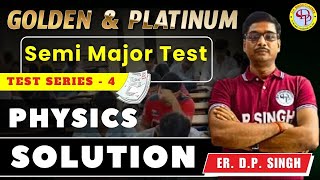 Golden amp Platinum Test Series  4  Physics Full Solution  Semi Major Test test physics [upl. by Amara]