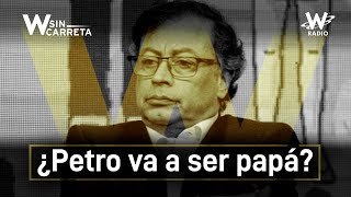 ¿Petro en apuros por un tuit ¿Será nuevamente papá  W Sin Carreta [upl. by Anitra]