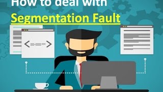 How to Solve Segmentation Fault Problem [upl. by Oznecniv]