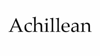 How to Pronounce Achillean [upl. by Tolmach]