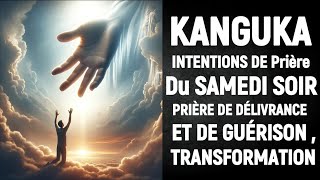 KANGUKA DE SAMEDI SOIR  PRIÈRE DE DÉLIVRANCE ET DE GUÉRISON TRANSFORMATION [upl. by Sylram]