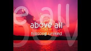 HILLSONG UNITED  ABOVE ALL WITH LYRICS [upl. by Ahsimet]