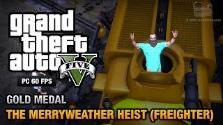 GTA 5 PC  Mission 30  The Merryweather Heist Freighter Gold Medal Guide  1080p 60fps [upl. by Asiak]