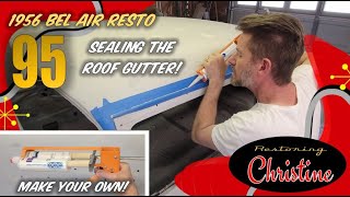 E95 Filling the Roof Gutter Drip Edge with Body Seam Sealer 1956 Chevy Bel Air Resto [upl. by Rains]