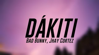 DÁKITI  Bad Bunny Jhay Cortez Lyrics 🌵 [upl. by Iohk531]