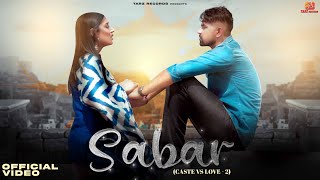 Sabar Caste Vs Love  2 Naveen Punia  Sara Singh  Ajesh Kumar  Dinesh  New Haryanvi Song 2022 [upl. by Harland]