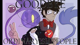 Goodbye Ordinaryish People  Animatic [upl. by Eniawd560]