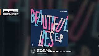 FFS Premiere BComplex – Beautiful Lies Mandidextrous Remix [upl. by Yboj]