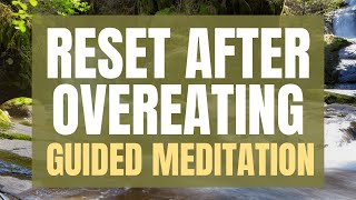 Guided Meditation to Reset After Overeating Binge Eating andor Emotional Eating [upl. by Aloz721]