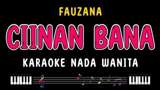 CIINAN BANA  Karaoke Nada Wanita  FAUZANA [upl. by Cohn]