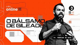 O Bálsamo de Gileade  Pr Rodrigo de Masi Culto Online 1310 [upl. by Georgi]