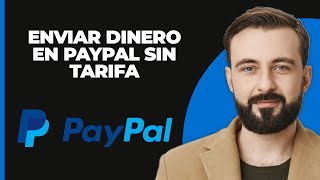 PayPal Cómo enviar dinero en PayPal sin comisiones  Transferir dinero en PayPal [upl. by Miehar]