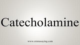 How To Say Catecholamine [upl. by Drofnats]