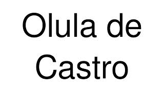 How to Pronounce Olula de Castro Spain [upl. by Akenna75]