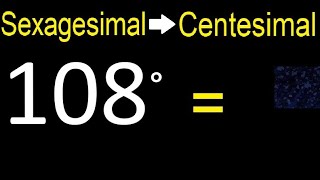 Convert 108 sexagesimal degrees to centesimal degrees transform [upl. by Uuge]