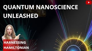 Quantum Nanoscience Unleashed Harnessing Hamiltonian Dynamics Quantum Physics [upl. by Marciano]