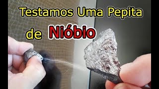 Nióbio o que é Veja os Testes que Fizemos em Uma Pepita do Minério [upl. by Benkley473]