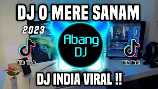 DJ MERE SANAM  DJ INDIA O MERE SANAM REMIX VIRAL TIKTOK FULL BASS TERBARU 2023 [upl. by Nayrda]