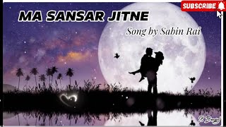 Ma Sansaar Jitne  Lyrics Song by Sabin Rai [upl. by Britni]