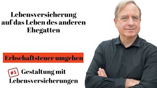 Lebensversicherung auf das Leben des anderen Ehegatten  Erbschaftsteuer umgehen  Gestaltung [upl. by Ajoop135]