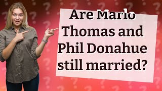 Are Marlo Thomas and Phil Donahue still married [upl. by Gosselin]