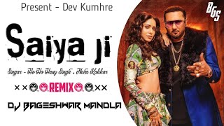 Saiyaan Ji l Hindi Songs Remix l Ho Ho Hany Singh amp Neha Kakkar l Dj Bageshwar Mandla ∆ 🎙Remix Song📀 [upl. by Ladnyk]