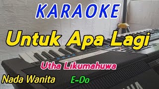 Untuk Apa LagiKaraokeUtha LikumahuwaNada Wanita [upl. by Mohandis]