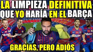 La LIMPIEZA DEFINITIVA que YO HARÍA en el BARÇA  GRACIAS pero ADIÓS  Es NECESARIO que SALGAN [upl. by Puttergill]