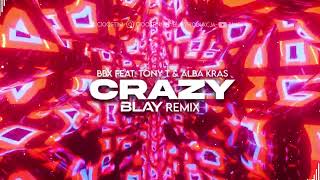 BBX feat Tony T amp Alba Kras  Crazy BLAY REMIX [upl. by Neslund]