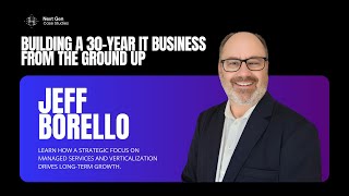 How Jeff Borello Built a 30Year IT Business and Navigated Verticalization [upl. by Suoirred636]