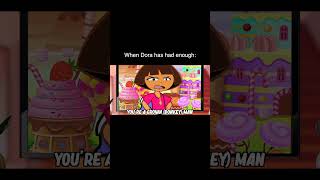 When Dora Has Had Enough [upl. by Kaplan442]