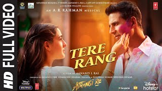 Tere Rang Full Video Atrangi Re ARRahman Akshay Dhanush Sara Haricharan Seshadri Shreya [upl. by Treharne]